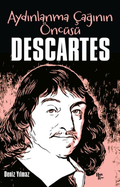 Descartes - Aydınlanma Çağının Öncüsü Descartes - Aydınlanma Çağının Öncüsü