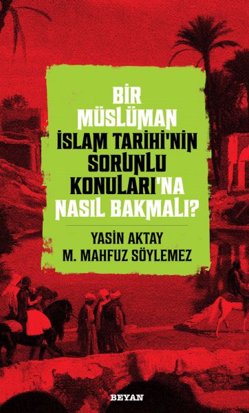 Bir Müslüman İslam Tarihi’nin Sorunlu Konuları’na Nasıl Bakmalı? Bir Müslüman İslam Tarihi’nin Sorunlu Konuları’na Nasıl Bakmalı?