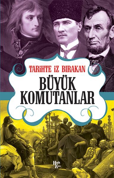Tarihte İz Bırakan Büyük Komutanlar Tarihte İz Bırakan Büyük Komutanlar
