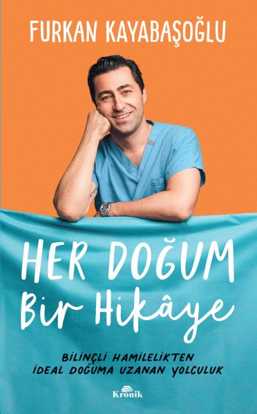 Her Doğum Bir Hikaye - Bilinçli Hamilelikten İdeal Doğuma Uzanan Yol Her Doğum Bir Hikaye - Bilinçli Hamilelikten İdeal Doğuma Uzanan Yol