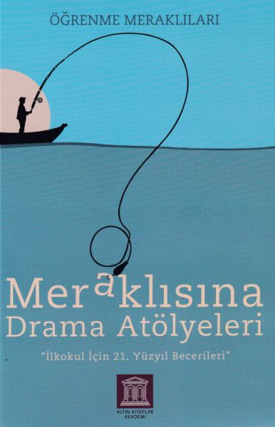 Meraklısına Drama Atölyeleri - Öğrenme Meraklıları - İlkokul İçin 21. Yüzyıl Becerileri
