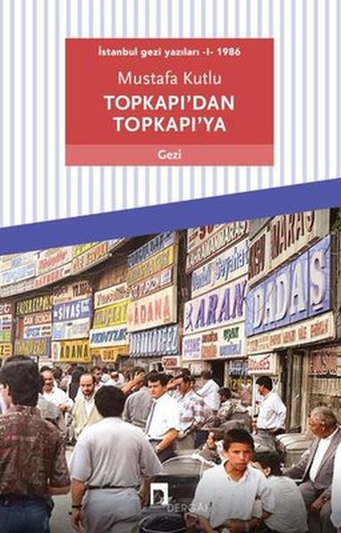 Topkapı’dan Topkapı’ya - İstanbul Gezi Yazıları 1 1986 Topkapı’dan Topkapı’ya - İstanbul Gezi Yazıları 1 1986