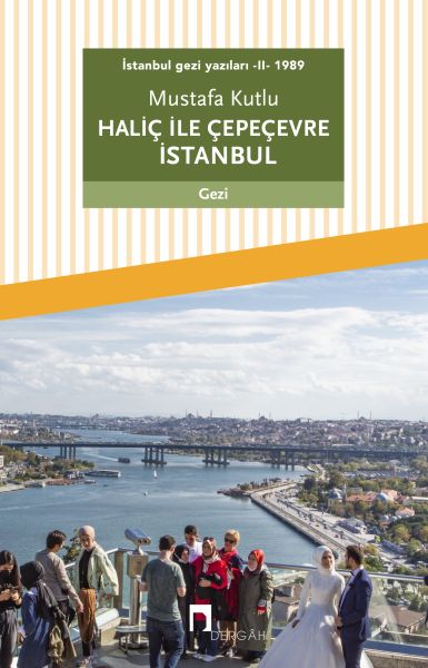 İstanbul gezi yazıları - II - 1989 Haliç ile Çepeçevre İstanbul İstanbul gezi yazıları - II - 1989 Haliç ile Çepeçevre İstanbul