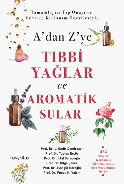 A’dan Z’ye Tıbbi Yağlar ve Aromatik Sular A’dan Z’ye Tıbbi Yağlar ve Aromatik Sular