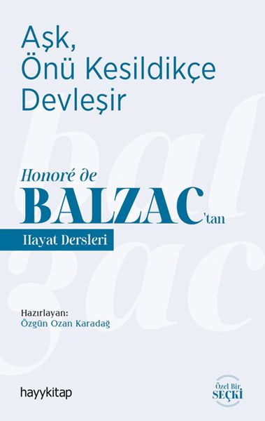 Aşk, Önü Kesildikçe Devleşir - Honore de Balzac’tan Hayat Dersleri Aşk, Önü Kesildikçe Devleşir - Honore de Balzac’tan Hayat Dersleri
