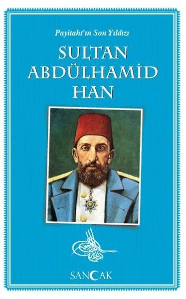 Payitahtın Son Yıldızı Sultan Abdülhamid Han Payitahtın Son Yıldızı Sultan Abdülhamid Han