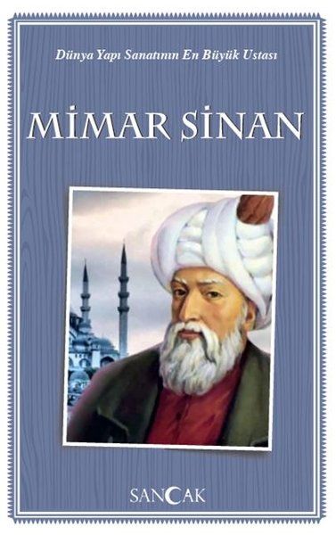 Dünya Yapı Sanatının En Büyük Ustası Mimar Sinan Dünya Yapı Sanatının En Büyük Ustası Mimar Sinan