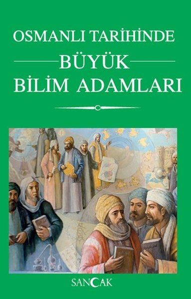 Osmanlı Tarihinde Büyük Bilim Adamları Osmanlı Tarihinde Büyük Bilim Adamları