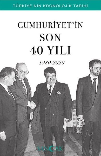 Cumhuriyetin Son 40 Yılı (1980-2020) - Türkiye’nin Kronolojik Tarihi Cumhuriyetin Son 40 Yılı (1980-2020) - Türkiye’nin Kronolojik Tarihi