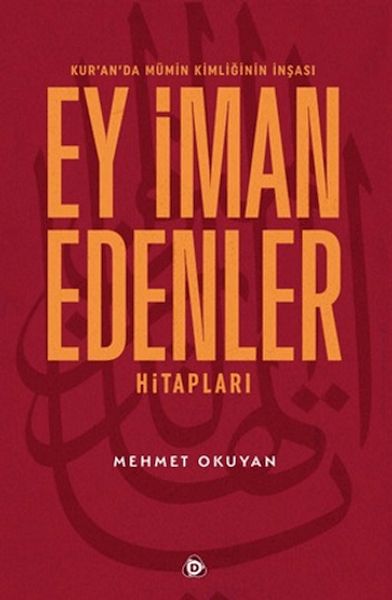 Kur'an'da Mümin Kimliğinin İnşası - Ey İman Edenler Hitapları