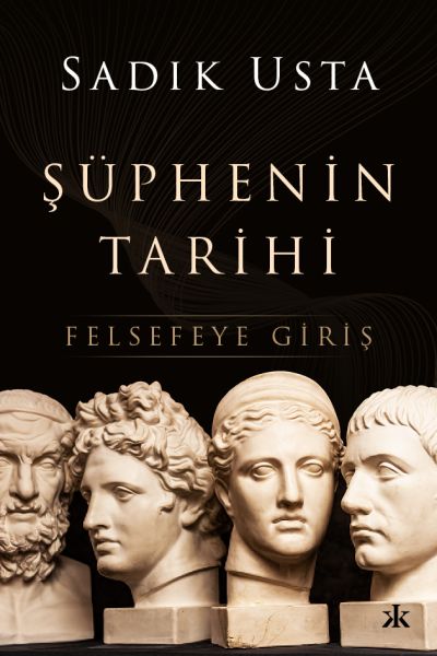 Şüphenin Tarihi - Felsefeye Giriş Şüphenin Tarihi - Felsefeye Giriş