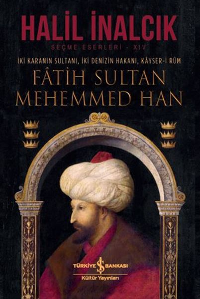 İki Karanın Sultanı İki Denizin Hakanı Kayser-i Rum - Fatih Sultan Mehemmed Han - Ciltli İki Karanın Sultanı İki Denizin Hakanı Kayser-i Rum - Fatih Sultan Mehemmed Han - Ciltli