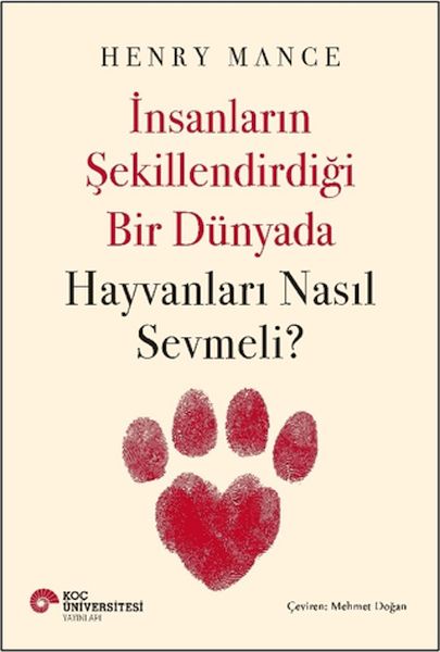 İnsanların Şekillendirdiği Bir Dünyada Hayvanları Nasıl Sevmeli? İnsanların Şekillendirdiği Bir Dünyada Hayvanları Nasıl Sevmeli?
