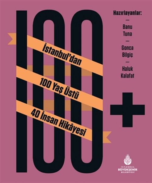 100+ İstanbuldan 100 Yaş Üstü 40 İnsan Hikâyesi 100+ İstanbuldan 100 Yaş Üstü 40 İnsan Hikâyesi
