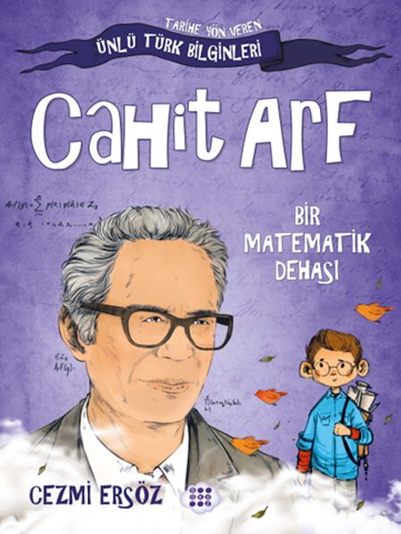 Tarihe Yön Veren Ünlü Türk Bilginleri - Cahit Arf - Bir Matematik Dehası Tarihe Yön Veren Ünlü Türk Bilginleri - Cahit Arf - Bir Matematik Dehası