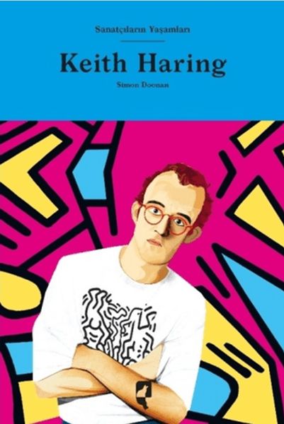 Sanatçıların Yaşamları- Keith Haring Sanatçıların Yaşamları- Keith Haring