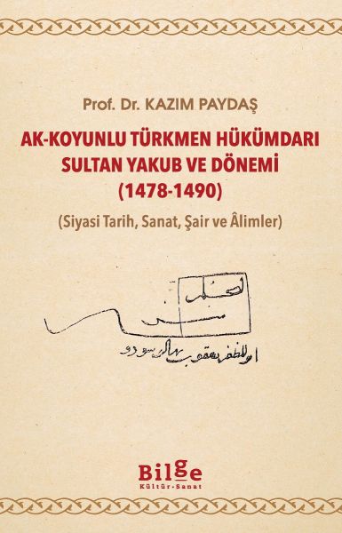 Ak-Koyunlu Türkmen Hükümdarı Sultan Yakub ve Dönemi Ak-Koyunlu Türkmen Hükümdarı Sultan Yakub ve Dönemi