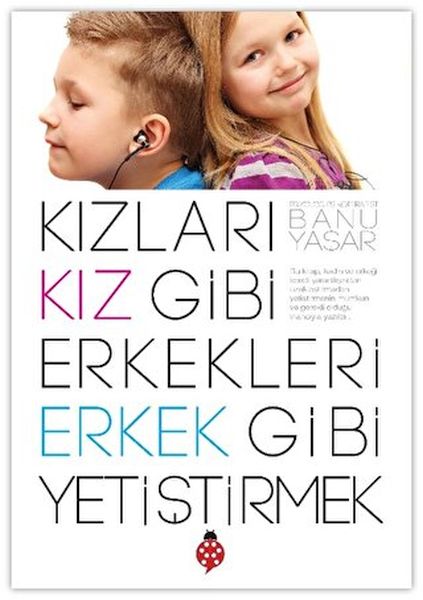 Kızları Kız Gibi Erkekleri Erkek Gibi Yetiştirmek Kızları Kız Gibi Erkekleri Erkek Gibi Yetiştirmek