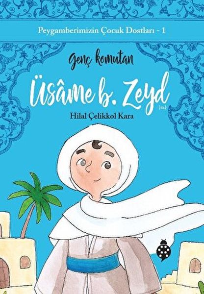 Peygamberimizin Çocuk Dostları-1 Üsâme B. Zeyd-Genç Komutan Peygamberimizin Çocuk Dostları-1 Üsâme B. Zeyd-Genç Komutan