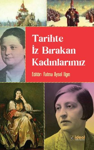 Tarihte İz Bırakan Kadınlarımız Tarihte İz Bırakan Kadınlarımız