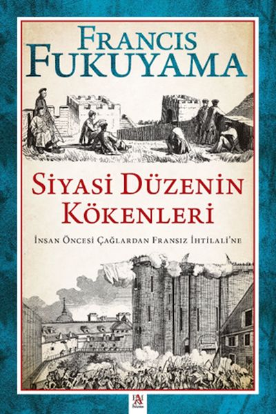 Siyasi Düzenin Kökenleri İnsan Öncesi Çağlardan Fransız İhtilali’ne Siyasi Düzenin Kökenleri İnsan Öncesi Çağlardan Fransız İhtilali’ne