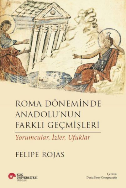 Roma Döneminde Anadolu’Nun Farklı Geçmişleri Yorumcular, İzler, Ufuklar Roma Döneminde Anadolu’Nun Farklı Geçmişleri Yorumcular, İzler, Ufuklar