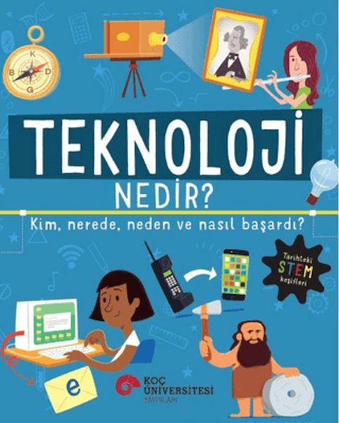 Teknoloji Nedir? Kim, Nerede, Neden ve Nasıl Başardı? Teknoloji Nedir? Kim, Nerede, Neden ve Nasıl Başardı?