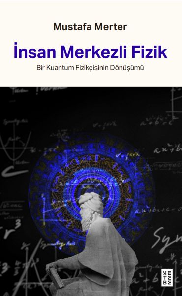 İnsan Merkezli Fizik Bir Kuantum Fizikçisinin Dönüşümü İnsan Merkezli Fizik Bir Kuantum Fizikçisinin Dönüşümü