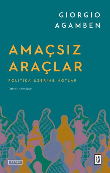 Amaçsız Araçlar Politika Üzerine Notlar Amaçsız Araçlar Politika Üzerine Notlar