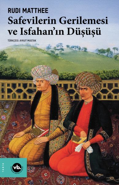 Safevilerin Gerilemesi ve Isfahan’ın Düşüşü Safevilerin Gerilemesi ve Isfahan’ın Düşüşü