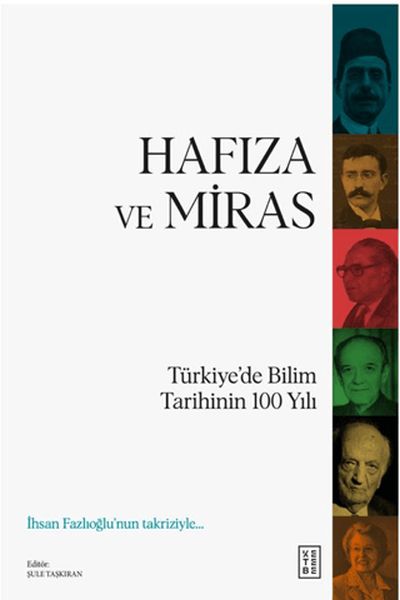 Hafıza ve Miras Türkiye’de Bilim Tarihinin 100 Yılı Hafıza ve Miras Türkiye’de Bilim Tarihinin 100 Yılı