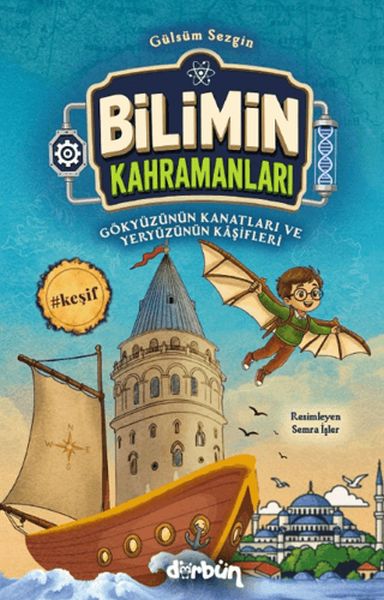 Bilimin Kahramanları - Gökyüzünün Kanatları ve Yeryüzünün Kâşifleri Bilimin Kahramanları - Gökyüzünün Kanatları ve Yeryüzünün Kâşifleri