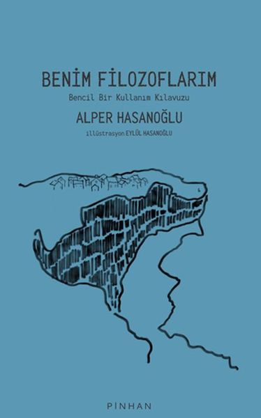 Benim Filozoflarım - Bencil Bir Kullanım Kılavuzu Benim Filozoflarım - Bencil Bir Kullanım Kılavuzu