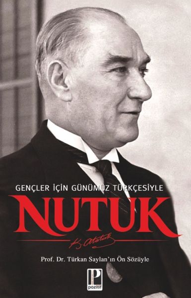 Nutuk - Gençler için Günümüz Türkçesiyle Türkan Saylan’ın Ön Sözüyle Nutuk - Gençler için Günümüz Türkçesiyle Türkan Saylan’ın Ön Sözüyle