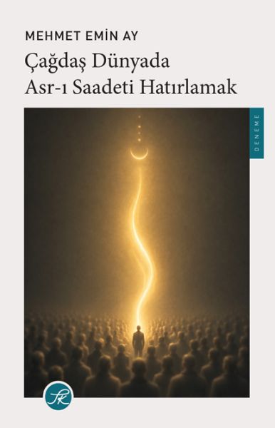 Çağdaş Dünyada Asr-ı Saadeti Hatırlamak Çağdaş Dünyada Asr-ı Saadeti Hatırlamak