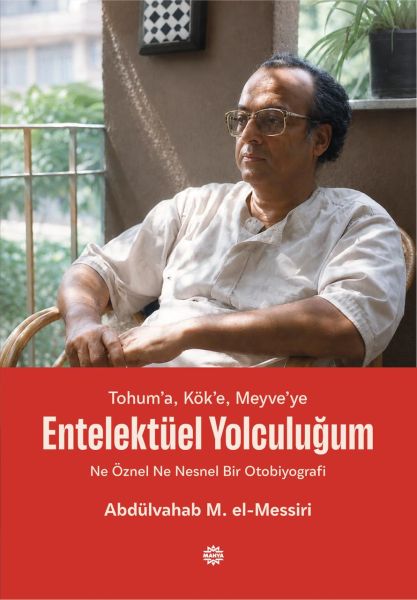 Tohum’a, Kök’e, Meyve’ye - Entelektüel Yolculuğum Ne Öznel Ne Nesnel Bir Otobiyografi
