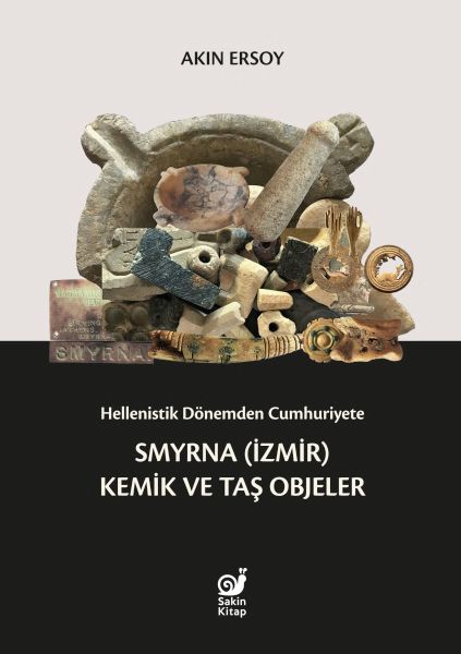 Hellenistik Dönemden Cumhuriyete Smyrna (İzmir) Kemik ve Taş Objeler Hellenistik Dönemden Cumhuriyete Smyrna (İzmir) Kemik ve Taş Objeler