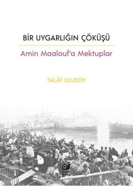 Bir Uygarlığın Çöküşü - Amin Maalouf’a Mektuplar Bir Uygarlığın Çöküşü - Amin Maalouf’a Mektuplar