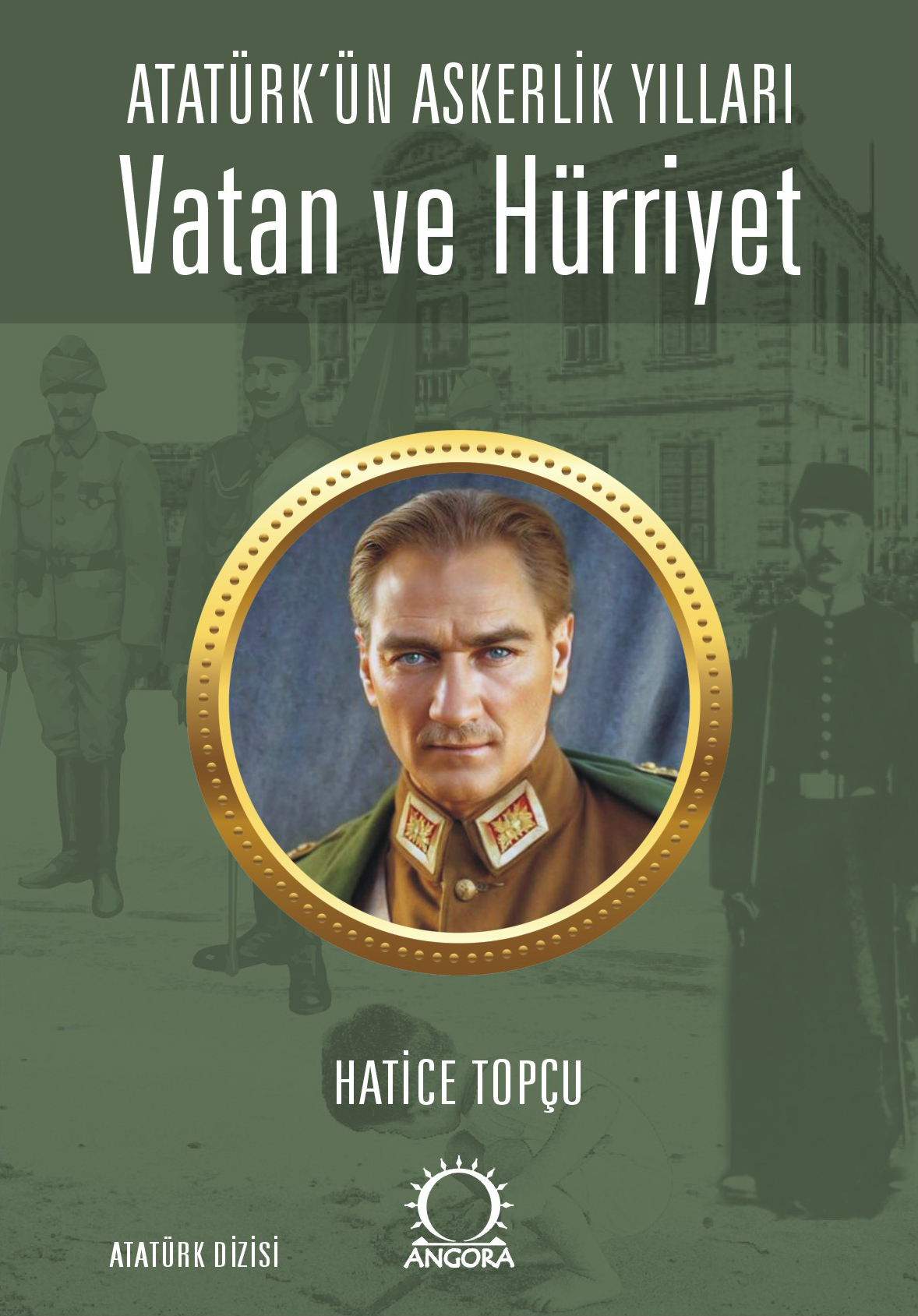 Vatan ve Hürriyet – Atatürk’ün Askerlik Yılları Vatan ve Hürriyet – Atatürk’ün Askerlik Yılları