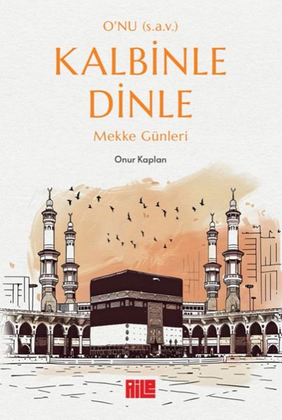O’nu (s.a.v.) Kalbinle Dinle – Mekke Günleri O’nu (s.a.v.) Kalbinle Dinle – Mekke Günleri