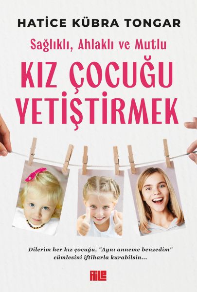 Sağlıklı, Ahlaklı ve Mutlu Kız Çocuğu Yetiştirmek Sağlıklı, Ahlaklı ve Mutlu Kız Çocuğu Yetiştirmek