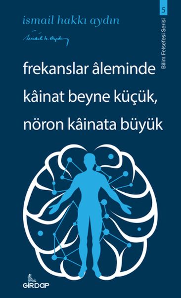 Frekanslar Aleminde Kâinat Beyne Küçük, Nöron Kâinata Büyük Frekanslar Aleminde Kâinat Beyne Küçük, Nöron Kâinata Büyük
