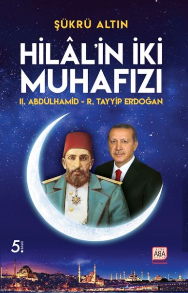Hilal’in İki Muhafızı - II. Abdülhamid – R. Tayyip Erdoğan Hilal’in İki Muhafızı - II. Abdülhamid – R. Tayyip Erdoğan