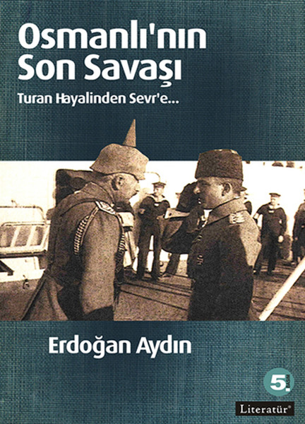 Osmanlı'nın Son Savaşı Turan Hayalinden Sevr'e Osmanlı'nın Son Savaşı Turan Hayalinden Sevr'e