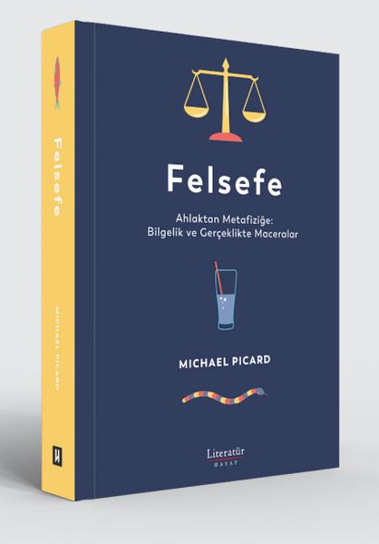 Felsefe - Ahlaktan Metafiziğe Bilgelik ve Gerçeklikte Maceralar