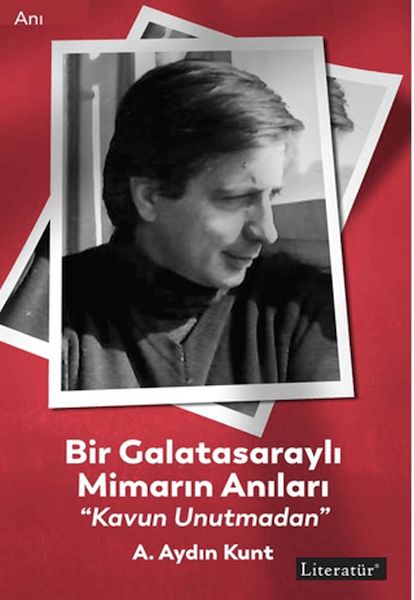 Bir Galatasaraylı Mimarın Anıları “Kavun Unutmadan” Bir Galatasaraylı Mimarın Anıları “Kavun Unutmadan”