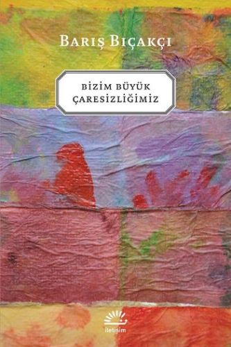 Bizim Büyük Çaresizliğimiz Bizim Büyük Çaresizliğimiz