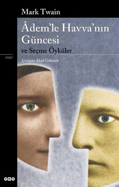 Ademle Havvanın Güncesi ve Seçme Öyküler Ademle Havvanın Güncesi ve Seçme Öyküler
