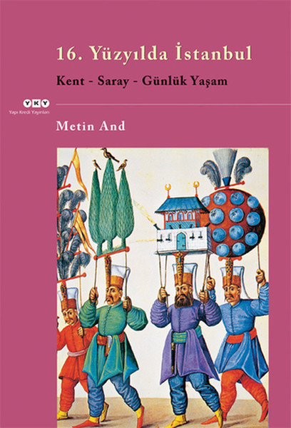 16. Yüzyılda İstanbul - Kent-Saray-Günlük Yaşam 16. Yüzyılda İstanbul - Kent-Saray-Günlük Yaşam