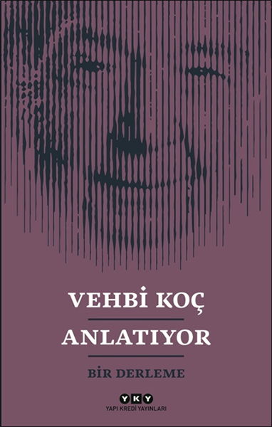 Vehbi Koç Anlatıyor- Bir Derleme Vehbi Koç Anlatıyor- Bir Derleme